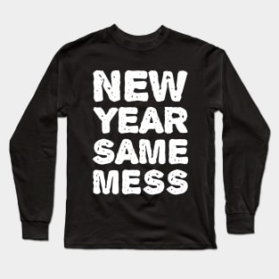 New Year Same Mess - New Year T-shirt Long Sleeve T-Shirt